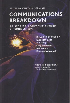 Item #72921 Communications Breakdown: SF Stories about the Future of Connection. Jonathan Strahan