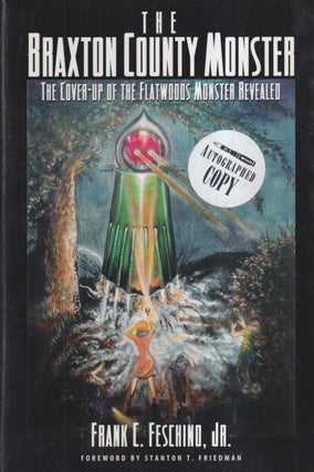 Item #72968 The Braxton County Monster: The Cover-Up of the Flatwoods Monster Revealed. Frank C....