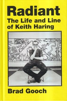 Item #72970 Radiant: The Life and Line of Keith Haring. Brad Gooch, re: Keith Haring