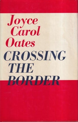 Item #72994 Crossing the Border. Joyce Caeol Oates