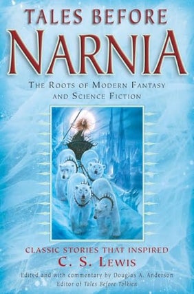Item #73044 Tales Before Narnia: The Roots of Modern Fantasy and Science Fiction. Douglas A....