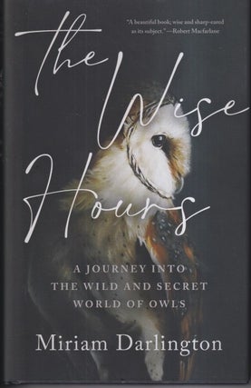 Item #73070 The Wise Hours: A Journey Into the Wild and Secret World of Owls. Miriam Darlington
