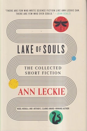 Item #73098 Lake of Souls: The Collected Short Fiction. Ann Leckie