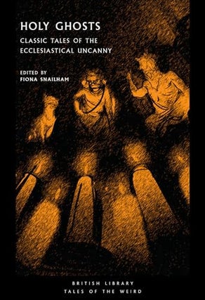 Item #73099 Holy Ghosts: Classic Tales of the Ecclesiastical Uncanny. Fiona Snailham