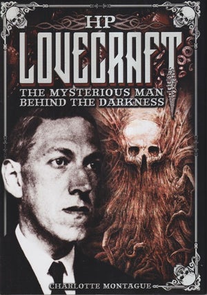 Item #73101 H. P. Lovecraft: The Mysterious Man Behind the Darkness. Charlotte Montague