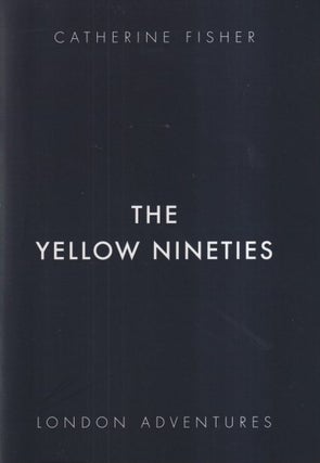 Item #73104 The Yellow Nineties. Catherine Fisher
