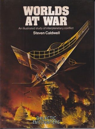 Item #73119 Worlds At War: An Illustrated Study of Interplanetary Conflict. Stevem Caldwell