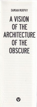 Item #73121 A Vision of the Architecture of the Obscure. Damian Murphy