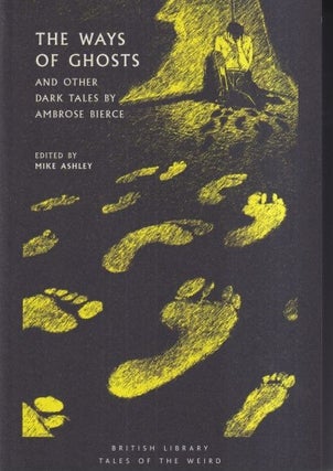 Item #73160 The Ways of Ghosts: And Other Dark Tales by Ambrose Bierce. Ambrose Bierce