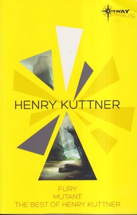 Item #73176 Henry Kuttner SF Gateway Omnibus: Fury, Mutant and The Best of Henry Kuttner. Henry...