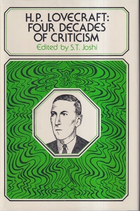 Item #73177 H.P. Lovecraft: Four Decades of Criticism. S. T. Joshi