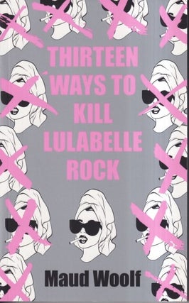 Item #73196 Thirteen Ways to Kill Lulabelle Rock. Maud Woolf