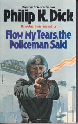 Item #73206 Flow My Tears, the Policeman Said. Philip K. Dick