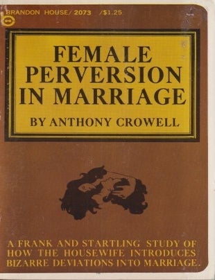 Item #73290 Female Perversion in Marriage. Anthony Crowell.