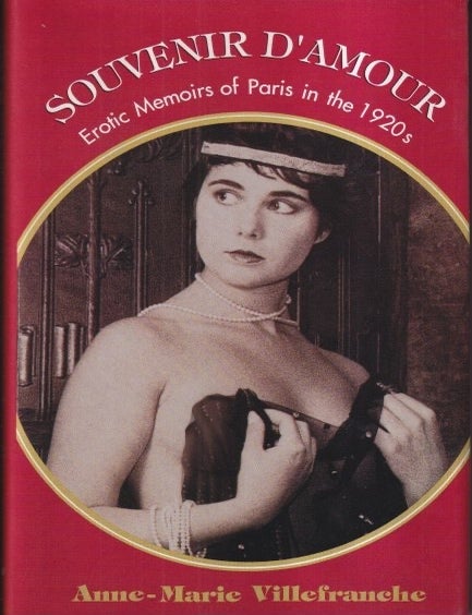 Item #73576 Souvenir D'Amour: Erotic Memoirs of Paris in The 1920s. Anne-Marie Villefranche.