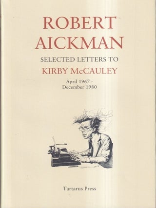 Item #73612 Robert Aickman: Selected Letters to Kirby McCauley. Robert Aickman