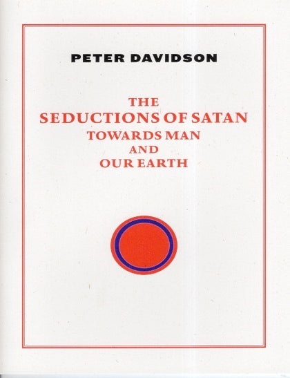 Item #75624 The Seductions of Satan towards Man and Our Earth. Peter Davidson.
