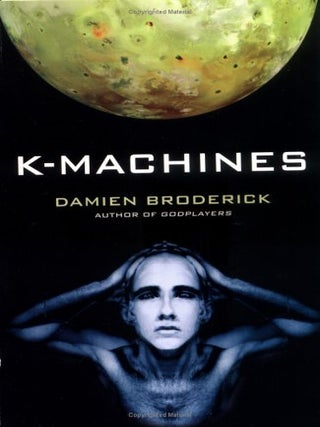 Item #76602 K-Machines: Players in the Contest of Worlds Book 2. Damien Broderick