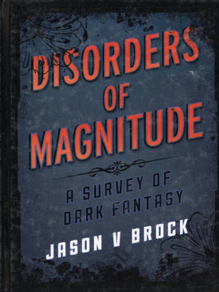 Item #76666 Disorders of Magnitude: A Survey of Dark Fantasy. Jason V. Brock