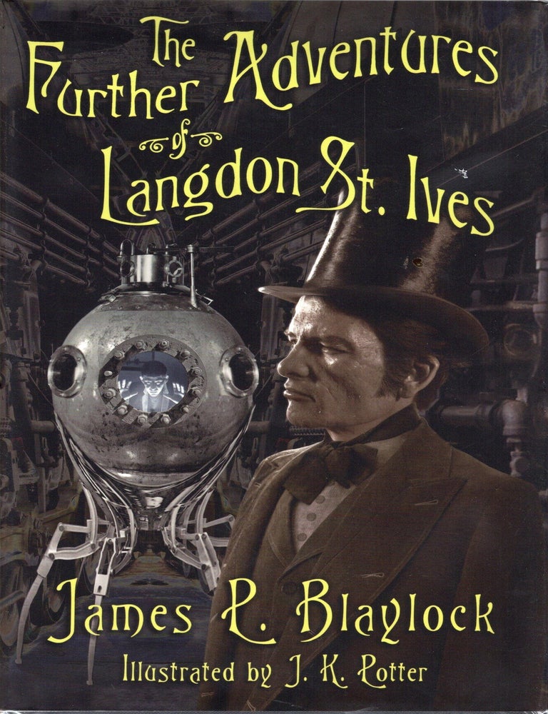 Item #76706 The Further Adventures of Langdon St. Ives. James P. Blaylock.