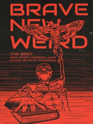 Brave New Weird: The Best New Weird Horror (+ More) Volume Four