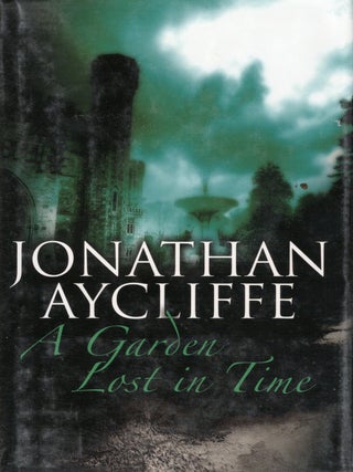 Item #76763 A Garden Lost in Time. Jonathan Aycliffe