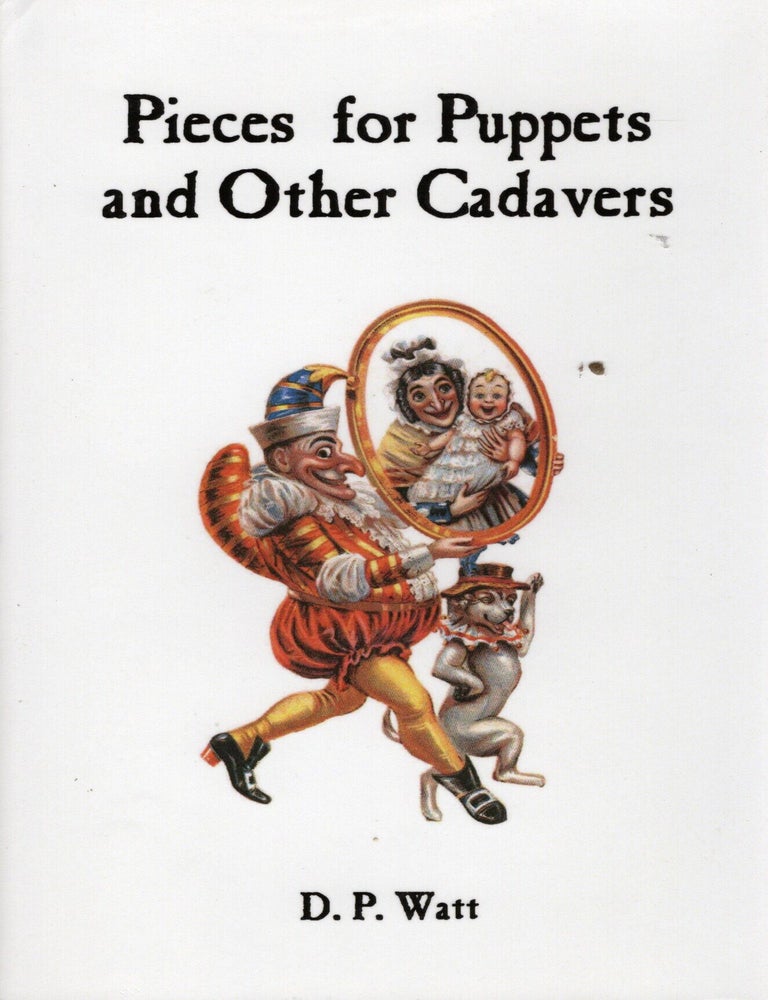 Item #76849 Pieces for Puppets and Other Cadavers. D. P Watt.