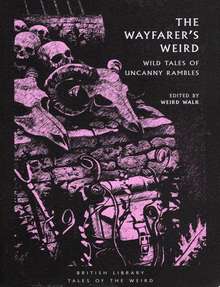 Item #76913 The Wayfearers Weird: Wild Tales of Uncanny Rambles. Weird Walk.