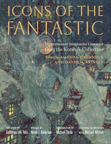 Item #76969 Icons of the Fantastic: Illustrations of Imaginative Literature from the Korshak Collection. Amanda T. Zehnder, David M. Brinley.