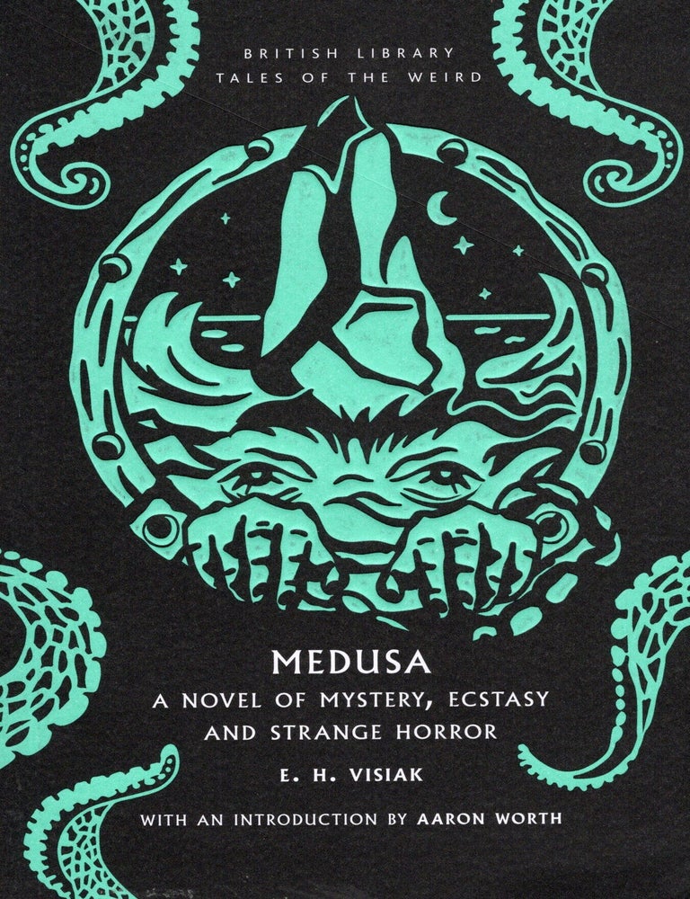 Item #77002 Medusa: A Novel of Mystery, Ecstasy and Strange Horror. E. H. Visiak.