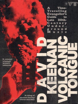 Volcanic Tongue: A Time-Travelling Evangelist's Guide to Late 20th-Century Underground Music