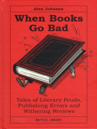 When Books Go Bad: Tales of Literary Feuds, Publishing Errors and Withering Reviews
