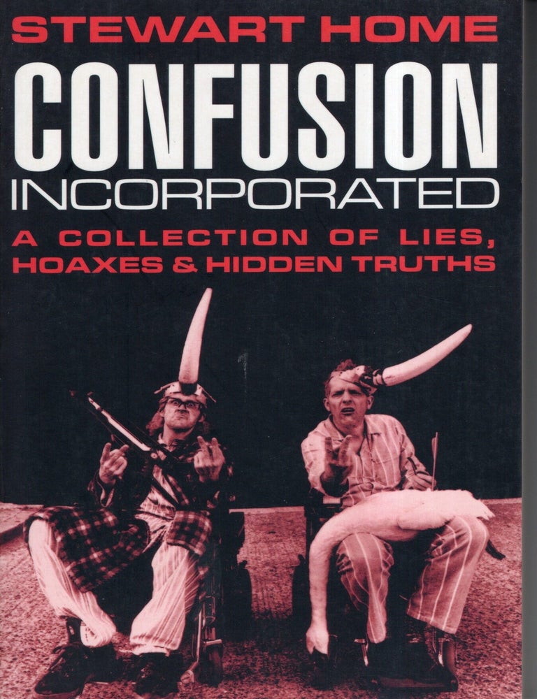 Item #8030 Confusion Incorporated: A Collection of Lies, Hoaxes and Hidden Truths. Stewart Home.