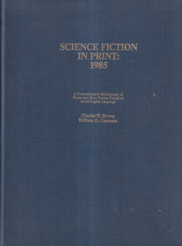 Item #8579 Science Fiction in Print: 1985. A Comprehensive Bibliography of Books and Short Fiction Published in the English Language. Charles N. Brown, William G. Contento.