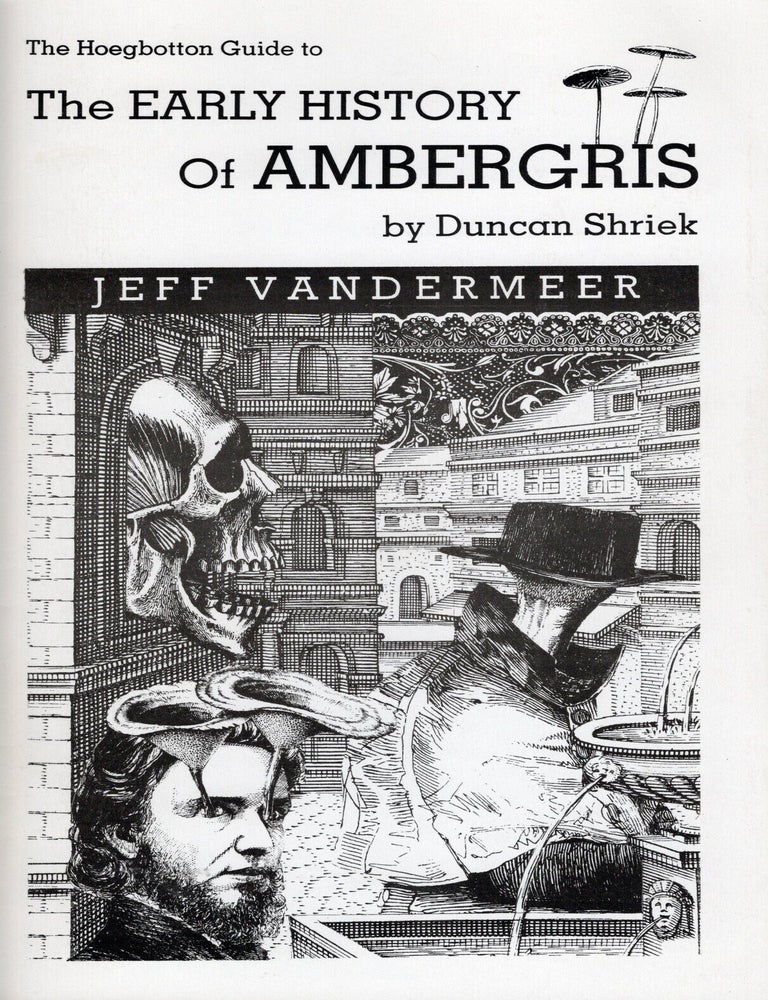 Item #8760 The Hoegbotton Guide to the Early History of Ambergris by Duncan Shriek. Jeff VanderMeer.