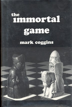 Item #9201 The Immortal Game. Mark Coggins
